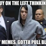 GUY ON THE LEFT THINKING. SO MANY MEMES, GOTTA PULL BLUE STEEL | made w/ Imgflip meme maker