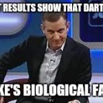 jeremy kyle | THE TEST RESULTS SHOW THAT DARTH VADER IS LUKE'S BIOLOGICAL FATHER | image tagged in jeremy kyle | made w/ Imgflip meme maker
