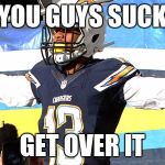 San Diego Chargers | YOU GUYS SUCK GET OVER IT | image tagged in san diego chargers | made w/ Imgflip meme maker