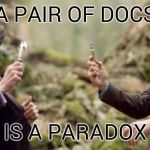 Doctor Who | A PAIR OF DOCS IS A PARADOX | image tagged in doctor who | made w/ Imgflip meme maker