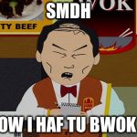 southpark | SMDH NOW I HAF TU BWOK U | image tagged in southpark | made w/ Imgflip meme maker