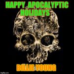 tupocalipss  | HAPPY  APOCALYPTIC HOLIDAYS BILLIE YOUNG | image tagged in tupocalipss  | made w/ Imgflip meme maker
