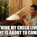 beer | I THINK MY CHECK LIVER LIGHT IS ABOUT TO COME ON | image tagged in beer | made w/ Imgflip meme maker