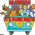 Scooby Doo | NO SCOOBY! IT'S CLICK BAIT!! | image tagged in memes,scooby doo | made w/ Imgflip meme maker