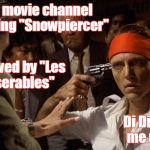 christopher walken | AFN movie channel showing "Snowpiercer" Di Di Mao me now! followed by "Les Miserables" | image tagged in christopher walken | made w/ Imgflip meme maker