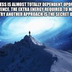 Spirituality | “SUCCESS IS ALMOST TOTALLY DEPENDENT UPON DRIVE AND PERSISTENCE. THE EXTRA ENERGY REQUIRED TO MAKE ANOTHER EFFORT OR TRY ANOTHER APPROACH IS | image tagged in spirituality | made w/ Imgflip meme maker