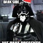 Vadarmas | COME TO THE DARK SIDE WE HAVE PRESENTS | image tagged in darthvader,christmas,star wars | made w/ Imgflip meme maker