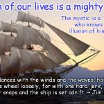 The Mystic | Each of our lives is a mighty ship He dances with the winds and the waves, holding the wheel loosely, for with one hard jerk, the rudder sna | image tagged in tall ship at sunset | made w/ Imgflip meme maker