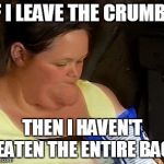Empty | IF I LEAVE THE CRUMBS THEN I HAVEN'T EATEN THE ENTIRE BAG | image tagged in empty | made w/ Imgflip meme maker