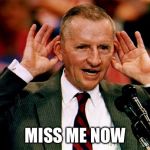 Ross Perot | MISS ME NOW | image tagged in ross perot | made w/ Imgflip meme maker