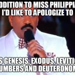 Steve Harvey | IN ADDITION TO MISS PHILIPPIANS, I'D LIKE TO APOLOGIZE TO MISS GENESIS, EXODUS, LEVITICUS, NUMBERS AND DEUTERONOMY | image tagged in steve harvey | made w/ Imgflip meme maker