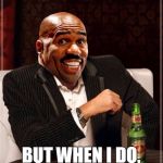 Gotta feel for Steve Harvey... anyone can make a mistake, but wow... | I DON'T ALWAYS MESS UP BUT WHEN I DO, IT'S IN FRONT OF 4.7 MILLION VIEWERS | image tagged in most embarrassed man,steve harvey,miss universe 2015,miss universe,memes | made w/ Imgflip meme maker