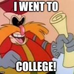 Pingas | I WENT TO COLLEGE! | image tagged in pingas | made w/ Imgflip meme maker