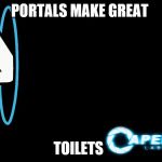 Portal John | PORTALS MAKE GREAT TOILETS | image tagged in portal john | made w/ Imgflip meme maker