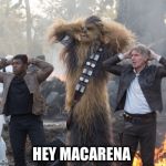 StarWars | HEY MACARENA | image tagged in starwars | made w/ Imgflip meme maker