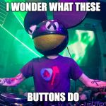 Deadmau5meme | I WONDER WHAT THESE BUTTONS DO | image tagged in deadmau5meme | made w/ Imgflip meme maker