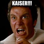 kahn | KAISER!!! | image tagged in kahn | made w/ Imgflip meme maker