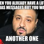 Dj Khaled Another One Meme Generator Imgflip   W6sf2 