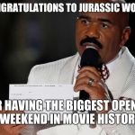 There has been an awakening  | CONGRATULATIONS TO JURASSIC WORLD FOR HAVING THE BIGGEST OPENING WEEKEND IN MOVIE HISTORY | image tagged in steve harvey | made w/ Imgflip meme maker