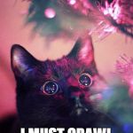 every cat on christmas | OH MY GOODNESS I MUST CRAWL IN THIS THING | image tagged in christmas cat | made w/ Imgflip meme maker