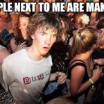 Sudden Clarity Clarence Guvernment | THE PEOPLE NEXT TO ME ARE MAKING OUT | image tagged in sudden clarity clarence guvernment | made w/ Imgflip meme maker