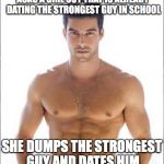 Good Luck Brian | ASKS A GIRL OUT THAT IS ALREADY DATING THE STRONGEST GUY IN SCHOOL SHE DUMPS THE STRONGEST GUY AND DATES HIM | image tagged in good luck brian | made w/ Imgflip meme maker