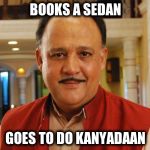 Aloknath | BOOKS A SEDAN GOES TO DO KANYADAAN | image tagged in aloknath | made w/ Imgflip meme maker