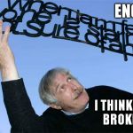 English - I Think You Broke It | ENGLISH I THINK YOU BROKE IT | image tagged in english,i think you broke it,grammar,spelling,typo,memes | made w/ Imgflip meme maker