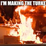 Cooking with babe | SO I'M MAKING THE TURKEY... | image tagged in cooking with babe | made w/ Imgflip meme maker