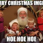 Merry Christmas To All And To All a Good Night! | MERRY CHRISTMAS IMGFLIP HOE HOE HOE | image tagged in pedo santa | made w/ Imgflip meme maker