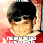 Babysitting and Chill | HEY GIRL I'VE GOT COOKIES IN THE KITCHEN | image tagged in babysitting and chill | made w/ Imgflip meme maker