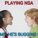 Kids fighting | PLAYING NSA "MOM!!! HE'S BUGGING ME!" | image tagged in kids fighting | made w/ Imgflip meme maker