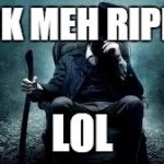 jack the ripper | JACK MEH RIPPER LOL | image tagged in jack the ripper | made w/ Imgflip meme maker
