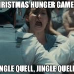 katniss | CHRISTMAS HUNGER GAMES? JINGLE QUELL, JINGLE QUELL... | image tagged in katniss | made w/ Imgflip meme maker