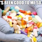War on Drugs | LIFE'S BEEN GOOD TO ME SO FAR | image tagged in war on drugs | made w/ Imgflip meme maker