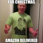 Bad luck Brian | ORDERED UGLY SWEATER FOR CHRISTMAS AMAZON DELIVERED BAD LUCK BRIAN SHIRT | image tagged in the real bad luck brian,bad luck brian | made w/ Imgflip meme maker