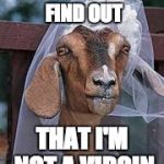 Muslim Bride | I HOPE HE DOESN'T FIND OUT THAT I'M NOT A VIRGIN | made w/ Imgflip meme maker