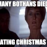 Many Bothans Died | MANY BOTHANS DIED AFTER EATING CHRISTMAS DINNER | image tagged in star wars,return of the jedi,bothans | made w/ Imgflip meme maker