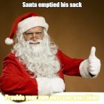 Santa Thumbs up | Santa emptied his sack Provide your own obscene punchline | image tagged in santa thumbs up | made w/ Imgflip meme maker