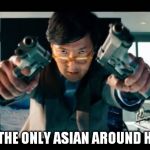 Asian with guns | AM I THE ONLY ASIAN AROUND HERE? | image tagged in asian with guns,brothers | made w/ Imgflip meme maker