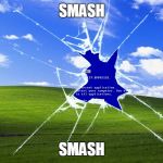 Windows, Why? | SMASH SMASH | image tagged in windows why? | made w/ Imgflip meme maker
