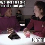Guinan and Ensign Ro | My sister Tara told me all about you! Oh shit. | image tagged in guinan and ensign ro,star trek,star trek tng | made w/ Imgflip meme maker