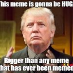 Make America Trump Again | This meme is gonna be HUGE Bigger than any meme that has ever been memed! | image tagged in trump aliens,trump,donald trump,ancient aliens,trololol | made w/ Imgflip meme maker
