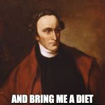 Patrick Henry | GIVE ME LIBERTY.... AND BRING ME A DIET COKE WHILE YOU'RE AT IT. | image tagged in memes,patrick henry | made w/ Imgflip meme maker