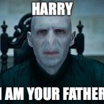 Voldemort | HARRY I AM YOUR FATHER | image tagged in voldemort | made w/ Imgflip meme maker