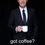 Twin Peaks 2K | got coffee? | image tagged in memes | made w/ Imgflip meme maker