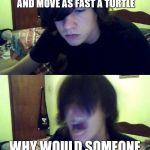 May I ask you one time... | SO YOU ARE SAYING THAT YOUR SUPERPOWER IS TO CHANGE THINGS TO DIFFERENT COLORS AND MOVE AS FAST A TURTLE WHY WOULD SOMEONE GIVE YOU THOSE ST | image tagged in may i ask you one time | made w/ Imgflip meme maker