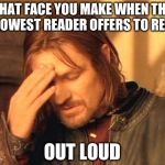 Frustrated Boromir | THAT FACE YOU MAKE WHEN THE SLOWEST READER OFFERS TO READ OUT LOUD | image tagged in frustrated boromir | made w/ Imgflip meme maker