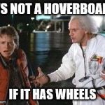 You Dummy! | IT'S NOT A HOVERBOARD IF IT HAS WHEELS | image tagged in marty,hoverboard,back to the future | made w/ Imgflip meme maker