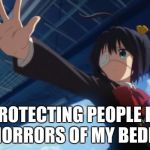 Stop in the name of Anime | ME PROTECTING PEOPLE FROM THE HORRORS OF MY BEDROOM | image tagged in stop in the name of anime | made w/ Imgflip meme maker